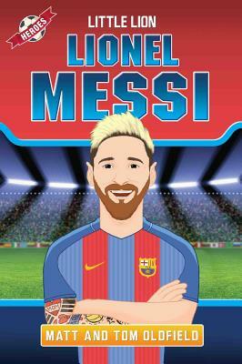 Messi: From the Playground to the Pitch by Tom Oldfield, Matt Oldfield