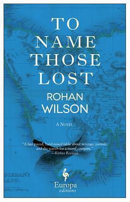 To Name Those Lost: A Novel by Rohan Wilson, Rohan Wilson