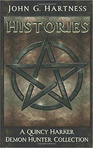 Histories, Book I: A Quincy Harker, Demon Hunter Short Story Collection by John G. Hartness