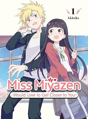 Miss Miyazen Would Love to Get Closer to You, Vol. 1 by Taka Aki