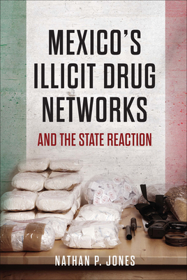 Mexico's Illicit Drug Networks and the State Reaction by Nathan P. Jones