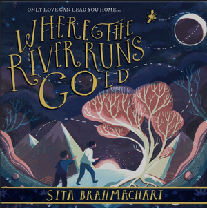 Where the river runs gold by Sita Brahmachari