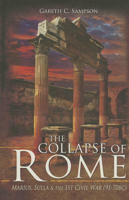 The Collapse of Rome: Marius, Sulla and the First Civil War by Gareth Sampson