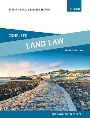 Complete Land Law: Text, Cases and Materials by Roger Sexton, Barbara Bogusz