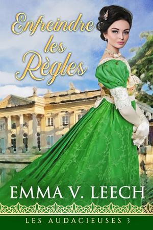 Enfreindre les Règles by Emma V. Leech