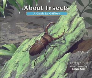 About Insects: A Guide for Children by Cathryn Sill