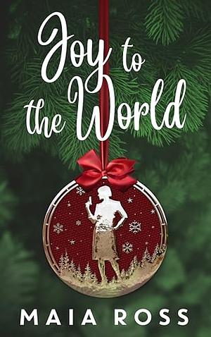 Joy to the World by Maia Ross