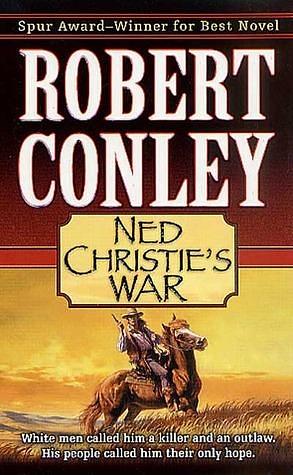 Ned Christie's War by Robert J. Conley, Robert J. Conley