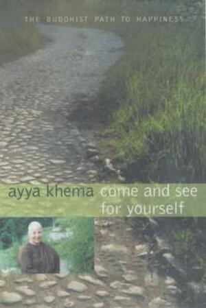 Come and See for Yourself: The Buddhist Path to Happiness by Ayya Khema