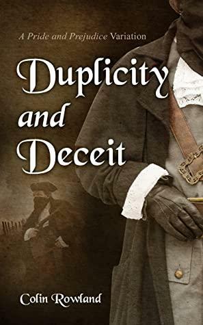 Duplicity and Deceit: A Pride and Prejudice Variation by Kay Springsteen, Colin Rowland