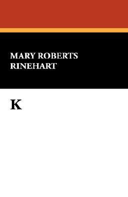 K by Mary Roberts Rinehart