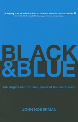 Black and Blue: The Origins and Consequences of Medical Racism by John Hoberman