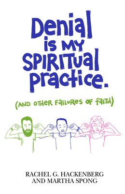 Denial Is My Spiritual Practice: (and Other Failures of Faith) by Martha Spong, Rachel G. Hackenberg