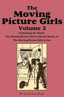 The Moving Picture Girls, Volume 3: ...at Rocky Ranch & ...at Sea by Laura Lee Hope