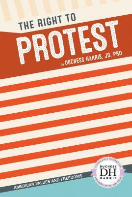 The Right to Protest by Duchess Harris Jd