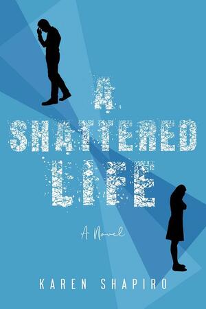 A Shattered Life: A Novel by Karen Shapiro