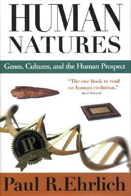 Human Natures: Genes, Cultures, and the Human Prospect by Paul R. Ehrlich