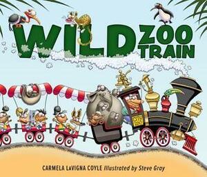 Wild Zoo Train by Steve Gray, Carmela LaVigna Coyle