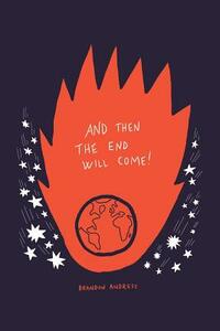 And Then the End Will Come!: (But Five Things You Need to Know in the Meantime) by Brandon Andress