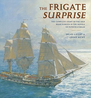 The Frigate Surprise: The Complete Story of the Ship Made Famous in the Novels of Patrick O'Brian by Geoff Hunt, Brian Lavery