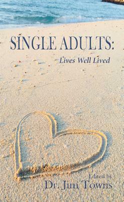 Single Adults: Lives Well Lived by Jim Towns