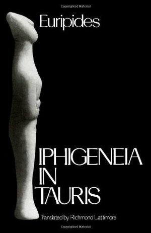 Iphigeneia in Tauris by Euripides, Richmond Lattimore