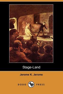 Stage-Land (Dodo Press) by Jerome K. Jerome