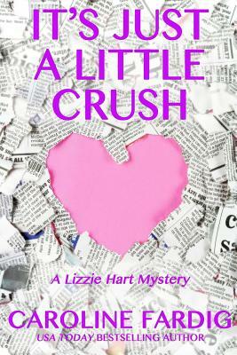 It's Just a Little Crush: A Lizzie Hart Mystery by Caroline Fardig