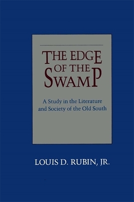 Edge of the Swamp: A Study in the Literature and Society of the Old South by Louis D. Rubin