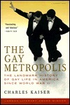 The Gay Metropolis: The Landmark History of Gay Life in America since World War II by Charles Kaiser