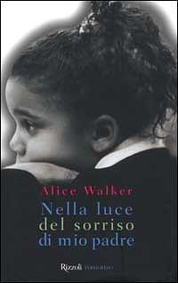 Nella luce del sorriso di mio padre by Alice Walker