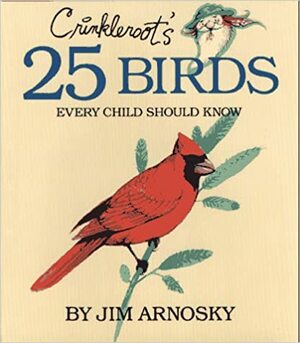 Crinkleroot's 25 Birds Every Child Should Know by Jim Arnosky