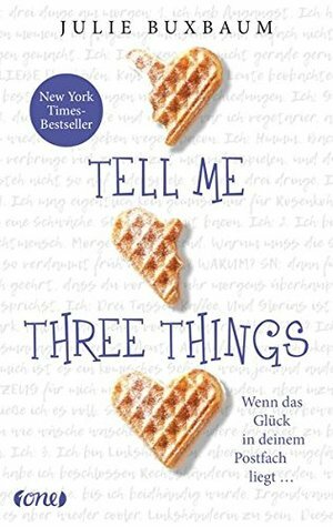Tell me three things: Wenn das Glück in deinem Postfach liegt by Julie Buxbaum, Anja Malich