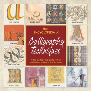 The Encyclopedia of Calligraphy Techniques: A Step-By-Step Visual Guide, with an Inspirational Gallery of Finished Works by Mary Noble, Janet Mehigan