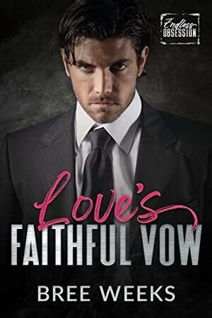 Love's Faithful Vow: Endless Obsession by Bree Weeks