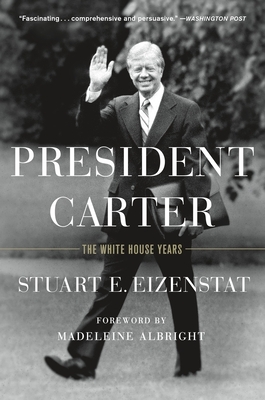 President Carter: The White House Years by Stuart E. Eizenstat