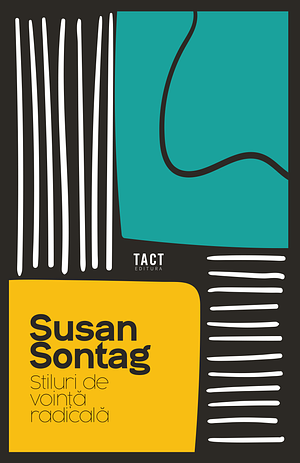 Stiluri de voință radicală by Susan Sontag