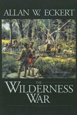 The Wilderness War by Allan W. Eckert
