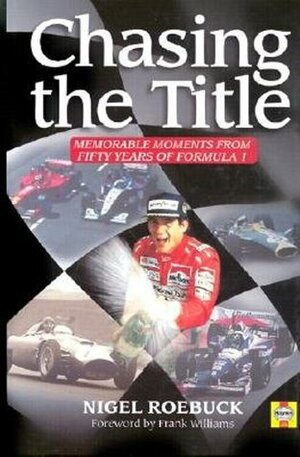 Chasing the Title: Fifty Years of Formula 1 by Frank Williams, Nigel Roebuck