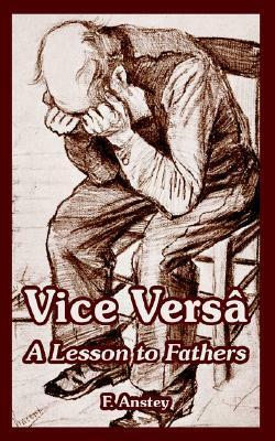 Vice Versa: A Lesson to Fathers by F. Anstey