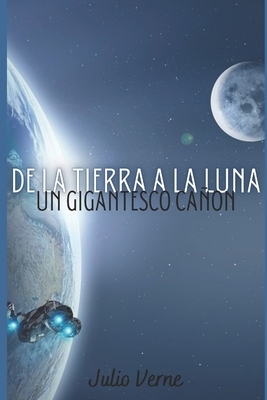 De la Tierra a la Luna: Un gigantesco cañon by Jules Verne