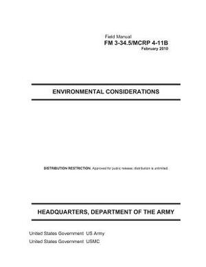 Field Manual FM 3-34.5 MCRP 4-11B Environmental Considerations February 2010 by United States Government Us Army, United States Government Usmc