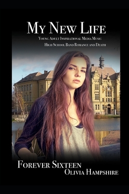 My New Life, Young Adult Inspirational Media Music High School Band Romance and Death by Olivia Hampshire