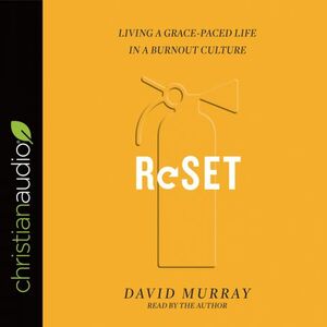 Reset: Living a Grace-Paced Life in a Burnout Culture by David P. Murray