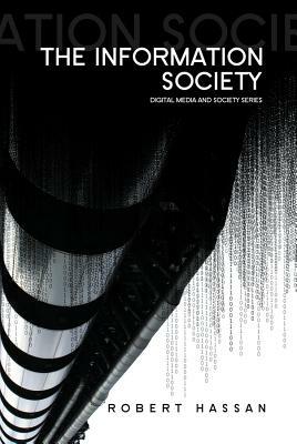 The Information Society: Cyber Dreams and Digital Nightmares by Robert Hassan