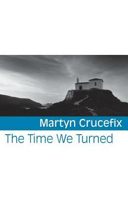 The Time We Turned by Martyn Crucefix