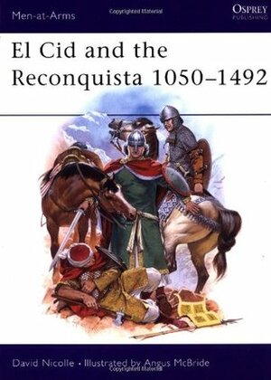 El Cid and the Reconquista 1050–1492 by David Nicolle, Angus McBride