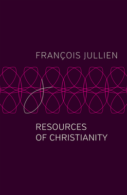 Resources of Christianity by Francois Jullien
