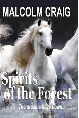SPIRITS of the FOREST: The dreams have flown ... by Malcolm Craig