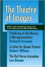 The Theatre of Images by Bonnie Marranca, Robert Wilson, Lee Breuer